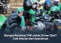 Berapa Nominal THR untuk Driver Ojol? Cek Aturan dan Syaratnya