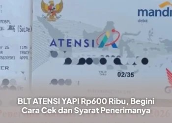 BLT ATENSI YAPI Rp600 Ribu, Begini Cara Cek dan Syarat Penerimanya