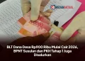 BLT Dana Desa Rp900 Ribu Mulai Cair 2026, BPNT Susulan dan PKH Tahap 1 Juga Disalurkan