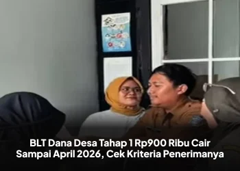 BLT Dana Desa Tahap 1 Rp900 Ribu Cair Sampai April 2026, Cek Kriteria Penerimanya