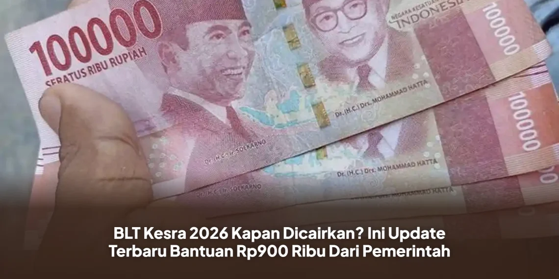 BLT Kesra 2026 Kapan Dicairkan? Ini Update Terbaru Bantuan Rp900 Ribu Dari Pemerintah