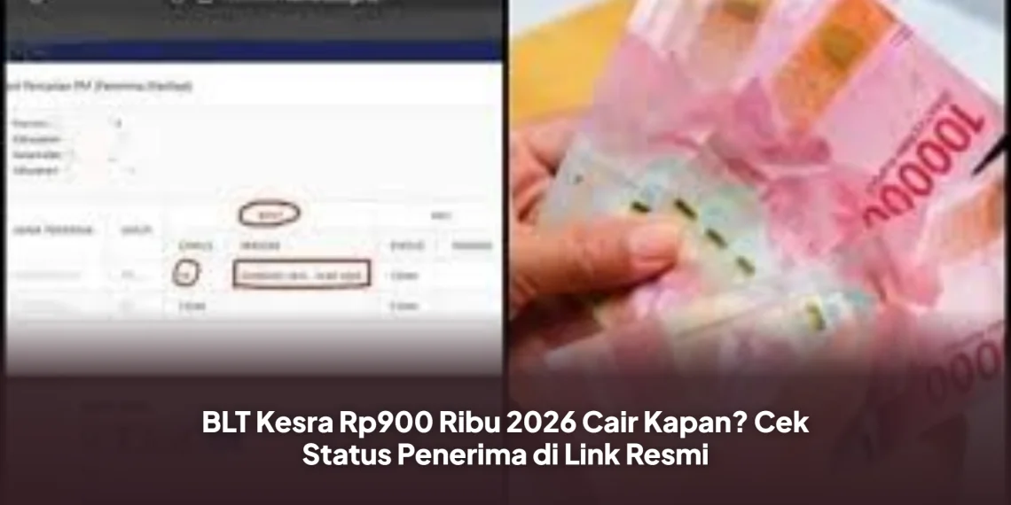 BLT Kesra Rp900 Ribu 2026 Cair Kapan? Cek Status Penerima di Link Resmi
