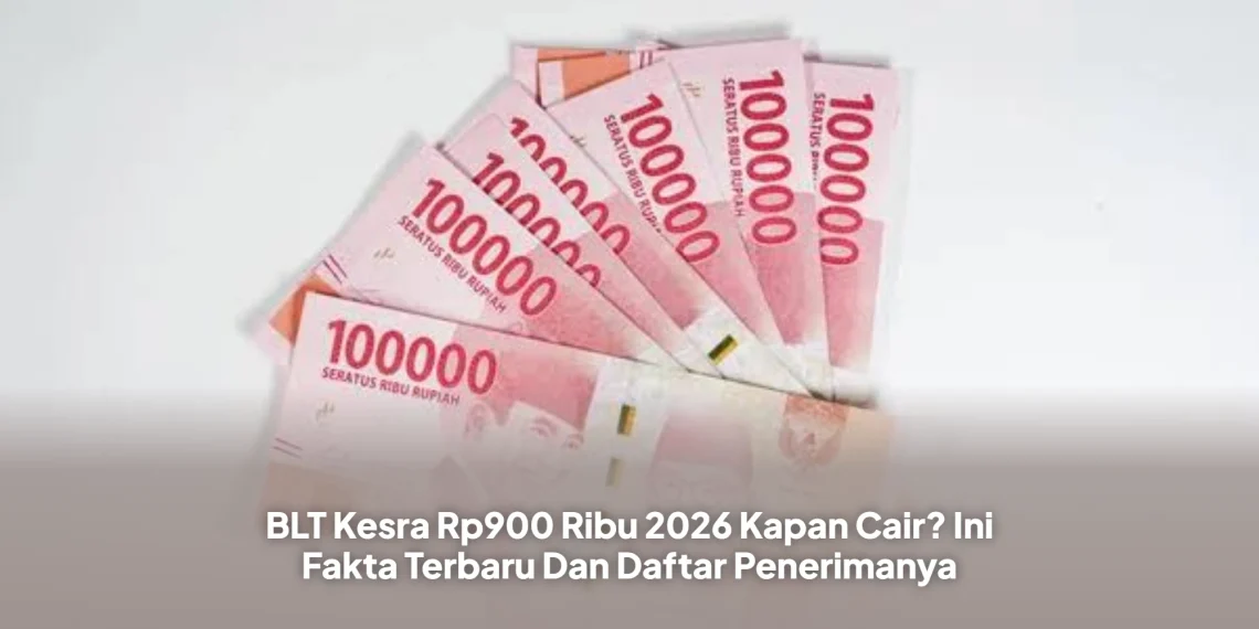 BLT Kesra Rp900 Ribu 2026 Kapan Cair? Ini Fakta Terbaru Dan Daftar Penerimanya