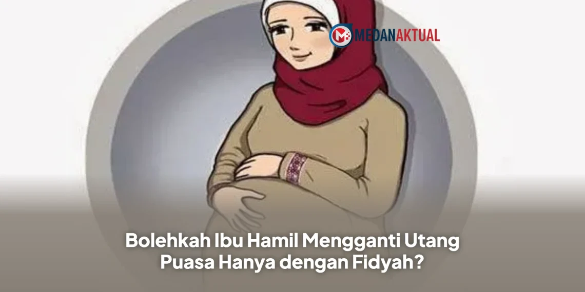 Bolehkah Ibu Hamil Mengganti Utang Puasa Hanya dengan Fidyah?