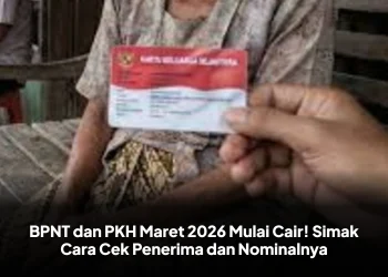 BPNT dan PKH Maret 2026 Mulai Cair! Simak Cara Cek Penerima dan Nominalnya