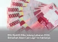 BSU Rp600 Ribu Jelang Lebaran 2026, Benarkah Akan Cair Lagi? Ini Faktanya