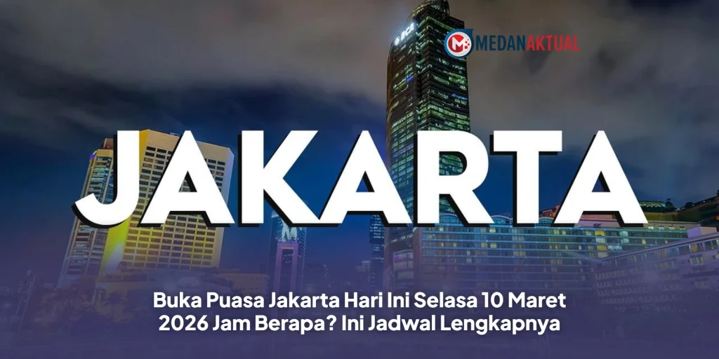 Buka Puasa Jakarta Hari Ini Selasa 10 Maret 2026 Jam Berapa? Ini Jadwal Lengkapnya