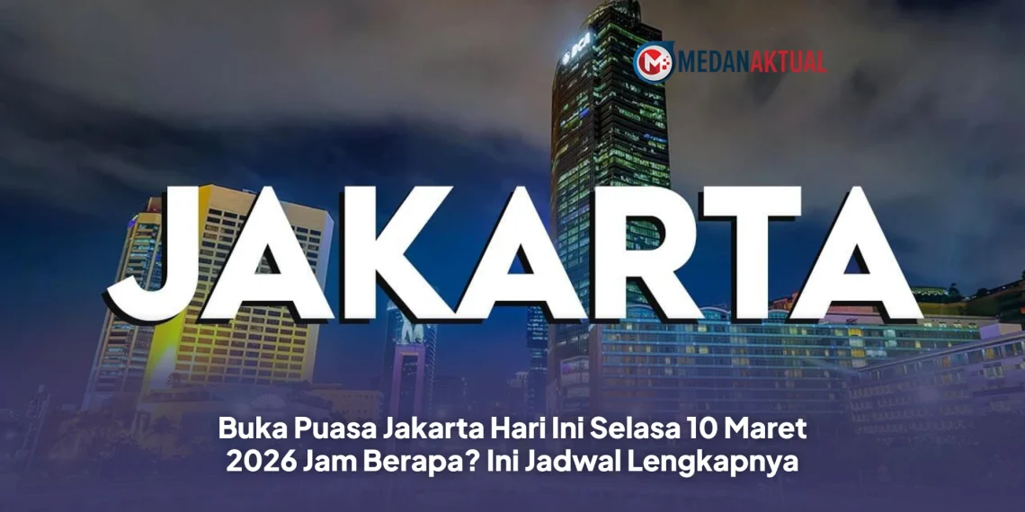 Buka Puasa Jakarta Hari Ini Selasa 10 Maret 2026 Jam Berapa? Ini Jadwal Lengkapnya