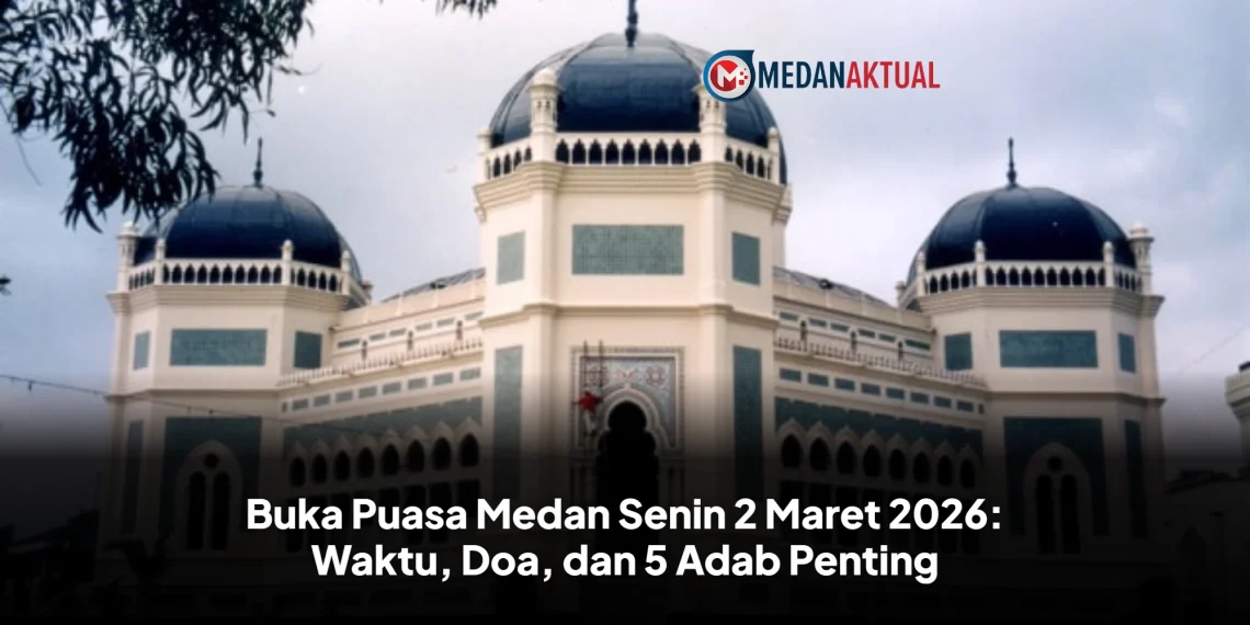 Buka Puasa Medan Senin 2 Maret 2026: Waktu, Doa, dan 5 Adab Penting