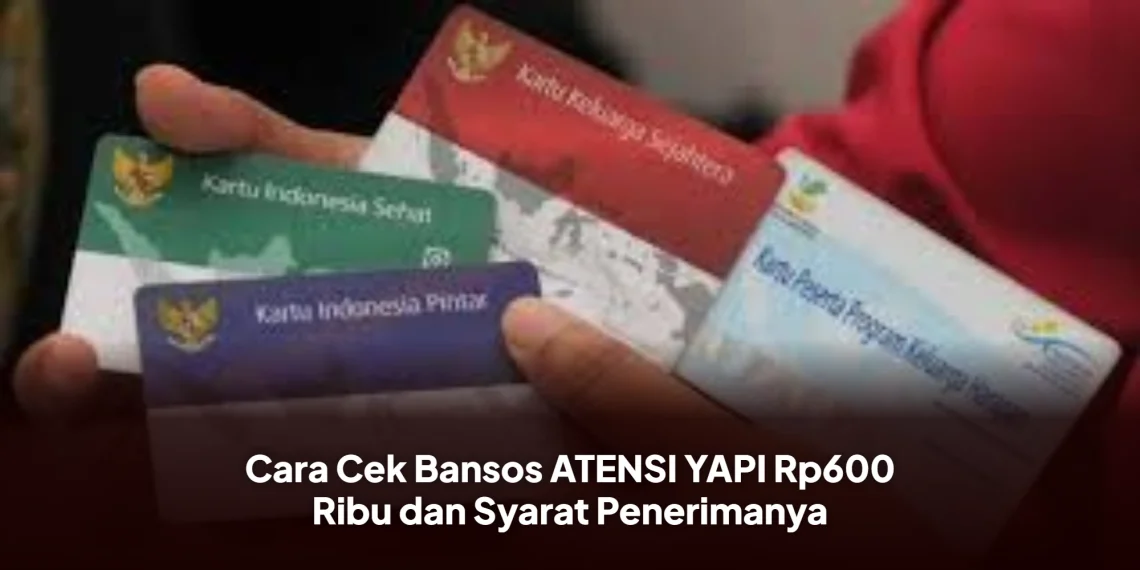 Cara Cek Bansos ATENSI YAPI Rp600 Ribu dan Syarat Penerimanya