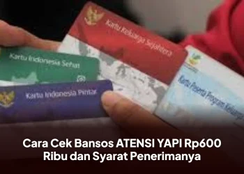 Cara Cek Bansos ATENSI YAPI Rp600 Ribu dan Syarat Penerimanya