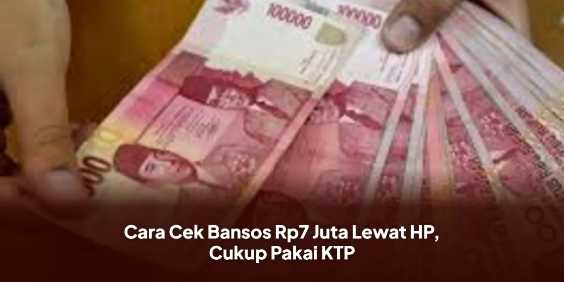 Cara Cek Bansos Rp7 Juta Lewat HP, Cukup Pakai KTP
