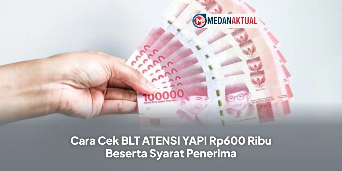 Cara Cek BLT ATENSI YAPI Rp600 Ribu Beserta Syarat Penerima