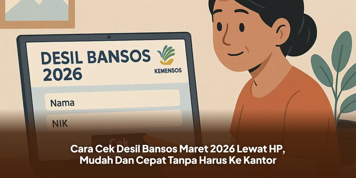 Cara Cek Desil Bansos Maret 2026 Lewat HP, Mudah Dan Cepat Tanpa Harus Ke Kantor