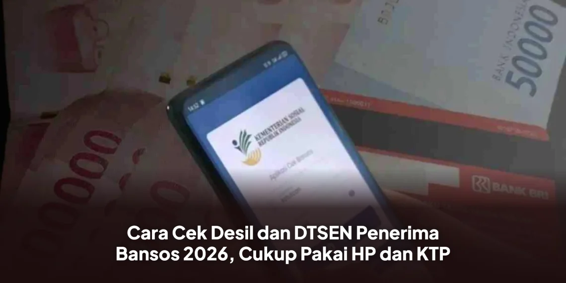 Cara Cek Desil dan DTSEN Penerima Bansos 2026, Cukup Pakai HP dan KTP