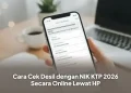 Cara Cek Desil dengan NIK KTP 2026 Secara Online Lewat HP
