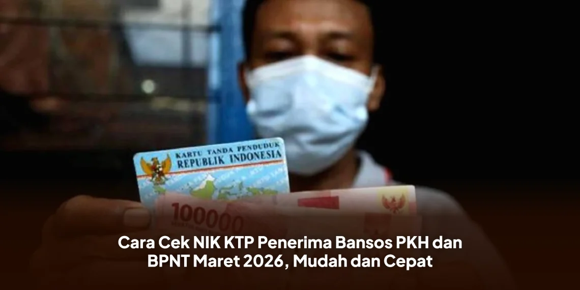 Cara Cek NIK KTP Penerima Bansos PKH dan BPNT Maret 2026, Mudah dan Cepat
