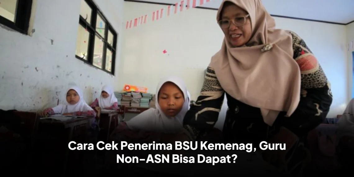 Cara Cek Penerima BSU Kemenag, Guru Non-ASN Bisa Dapat?
