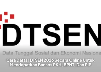 Cara Daftar DTSEN 2026 Secara Online Untuk Mendapatkan Bansos PKH, BPNT, Dan PIP