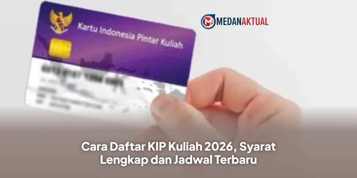 Cara Daftar KIP Kuliah 2026, Syarat Lengkap dan Jadwal Terbaru