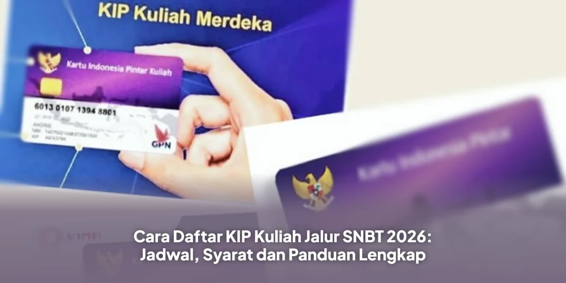 Cara Daftar KIP Kuliah Jalur SNBT 2026: Jadwal, Syarat dan Panduan Lengkap