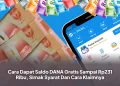Cara Dapat Saldo DANA Gratis Sampai Rp231 Ribu, Simak Syarat Dan Cara Klaimnya