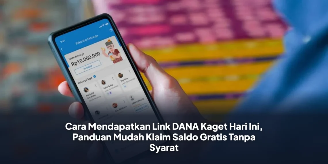 Cara Mendapatkan Link DANA Kaget Hari Ini, Panduan Mudah Klaim Saldo Gratis Tanpa Syarat
