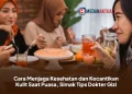 Cara Menjaga Kesehatan dan Kecantikan Kulit Saat Puasa, Simak Tips Dokter Gizi