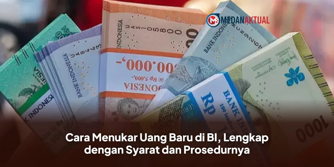 Cara Menukar Uang Baru di BI, Lengkap dengan Syarat dan Prosedurnya