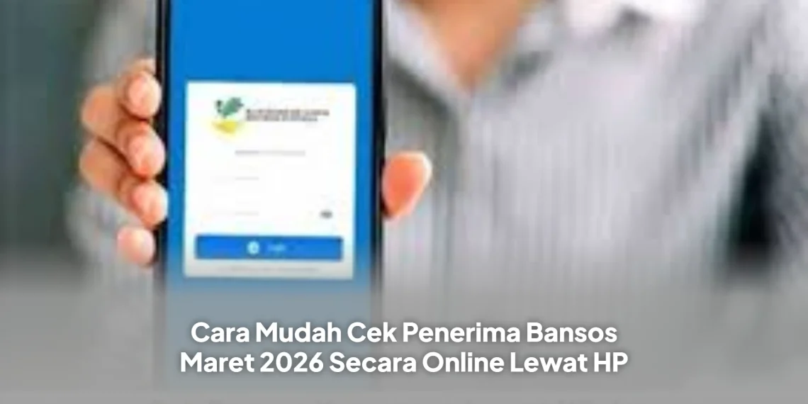 Cara Mudah Cek Penerima Bansos Maret 2026 Secara Online Lewat HP