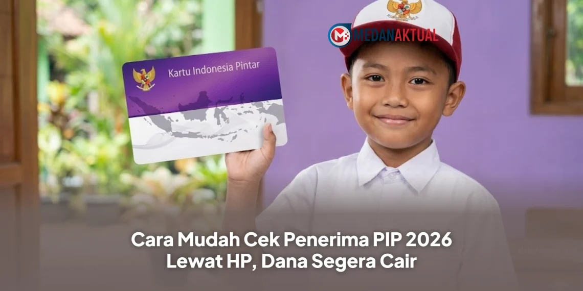 Cara Mudah Cek Penerima PIP 2026 Lewat HP, Dana Segera Cair