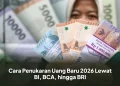 Cara Penukaran Uang Baru 2026 Lewat BI, BCA, hingga BRI