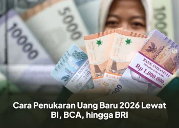 Cara Penukaran Uang Baru 2026 Lewat BI, BCA, hingga BRI