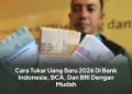 Cara Tukar Uang Baru 2026 Di Bank Indonesia, BCA, Dan BRI Dengan Mudah