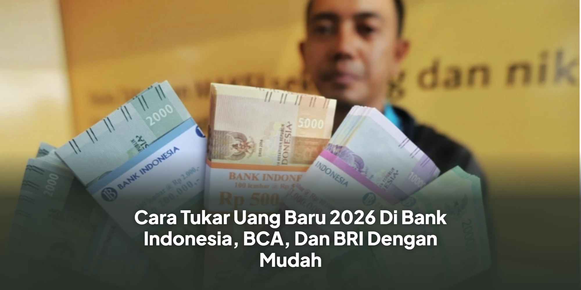 Cara Tukar Uang Baru 2026 Di Bank Indonesia, BCA, Dan BRI Dengan Mudah