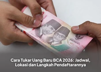 Cara Tukar Uang Baru BCA 2026: Jadwal, Lokasi dan Langkah Pendaftarannya