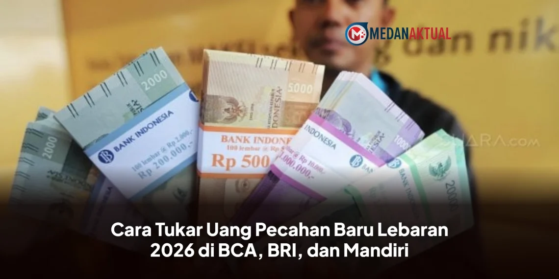 Cara Tukar Uang Pecahan Baru Lebaran 2026 di BCA, BRI, dan Mandiri
