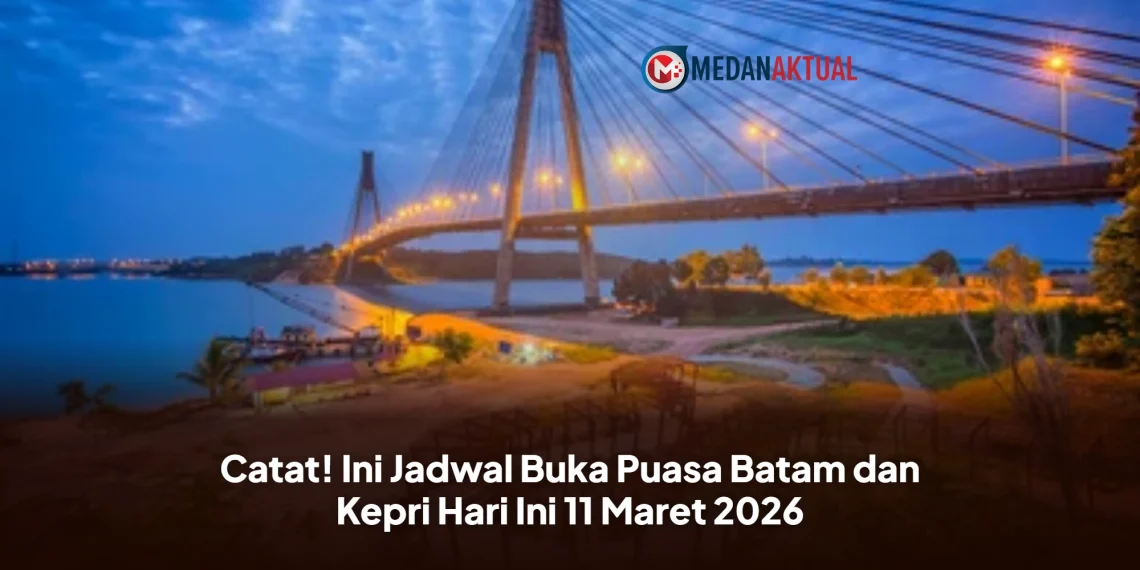 Catat! Ini Jadwal Buka Puasa Batam dan Kepri Hari Ini 11 Maret 2026