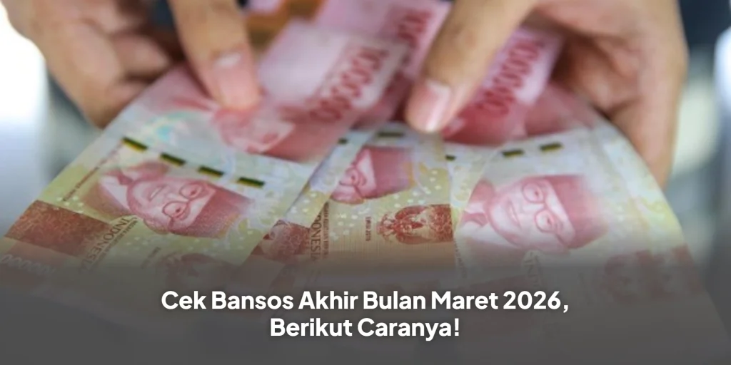 Cek Bansos Akhir Bulan Maret 2026, Berikut Caranya!