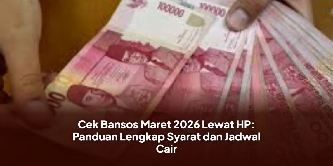 Cek Bansos Maret 2026 Lewat HP: Panduan Lengkap Syarat dan Jadwal Cair