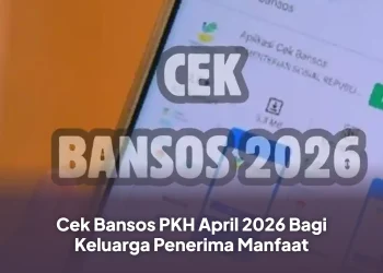 Cek Bansos PKH April 2026 Bagi Keluarga Penerima Manfaat
