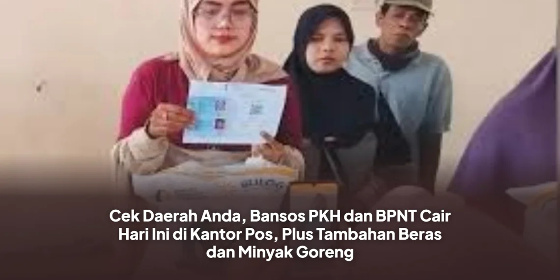 Cek Daerah Anda, Bansos PKH dan BPNT Cair Hari Ini di Kantor Pos, Plus Tambahan Beras dan Minyak Goreng