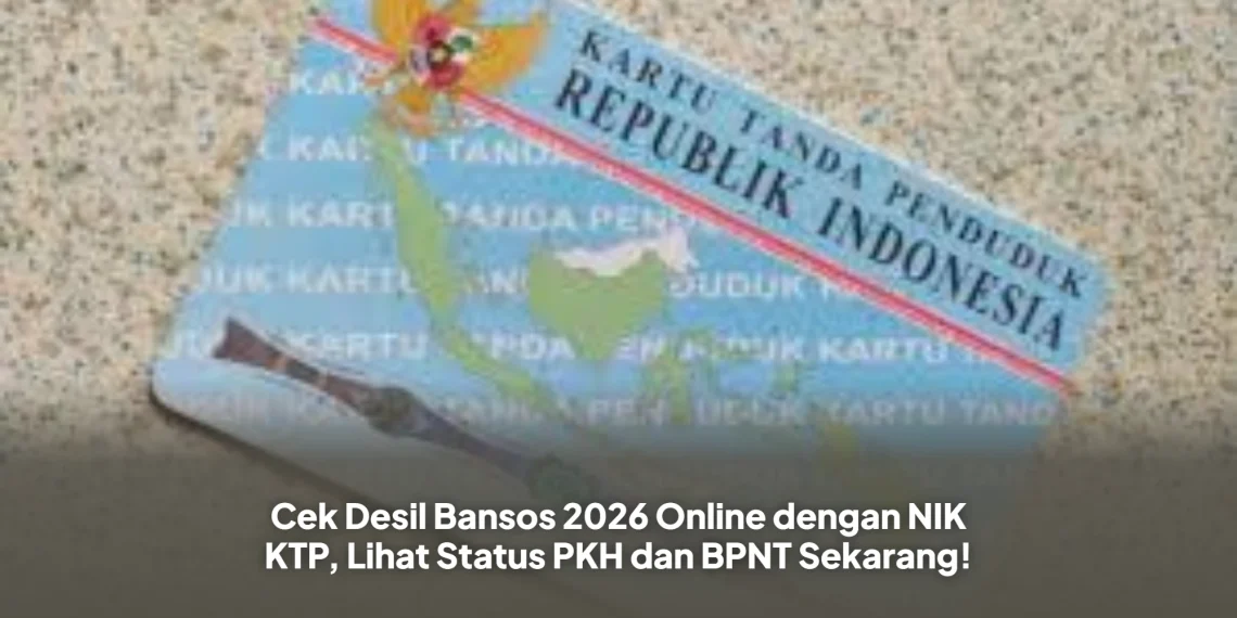 Cek Desil Bansos 2026 Online dengan NIK KTP, Lihat Status PKH dan BPNT Sekarang!