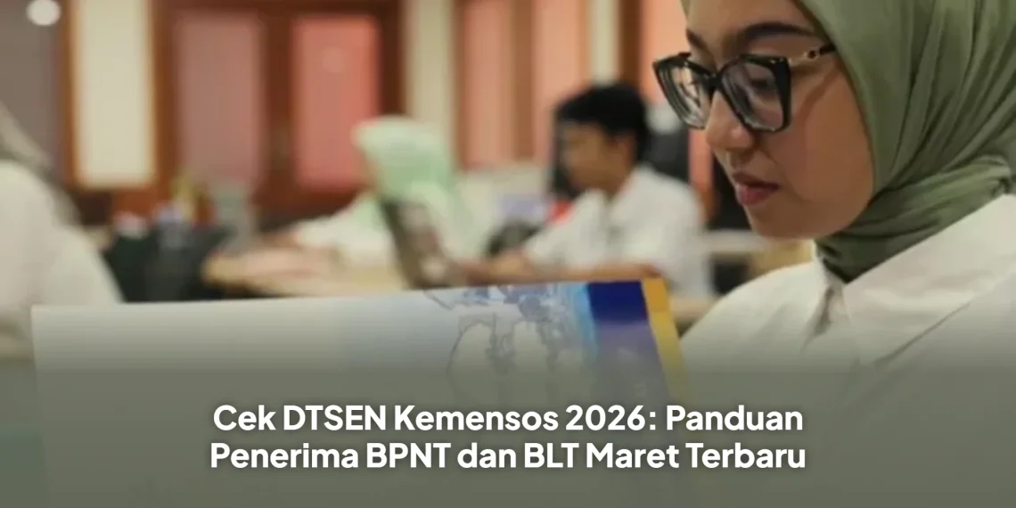 Cek DTSEN Kemensos 2026: Panduan Penerima BPNT dan BLT Maret Terbaru