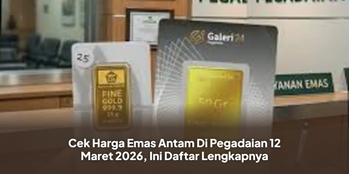 Cek Harga Emas Antam Di Pegadaian 12 Maret 2026, Ini Daftar Lengkapnya