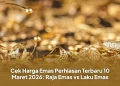 Cek Harga Emas Perhiasan Terbaru 10 Maret 2026: Raja Emas vs Laku Emas