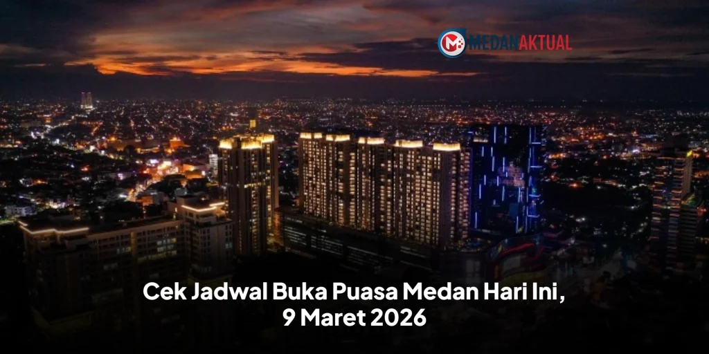 Cek Jadwal Buka Puasa Medan Hari Ini, 9 Maret 2026