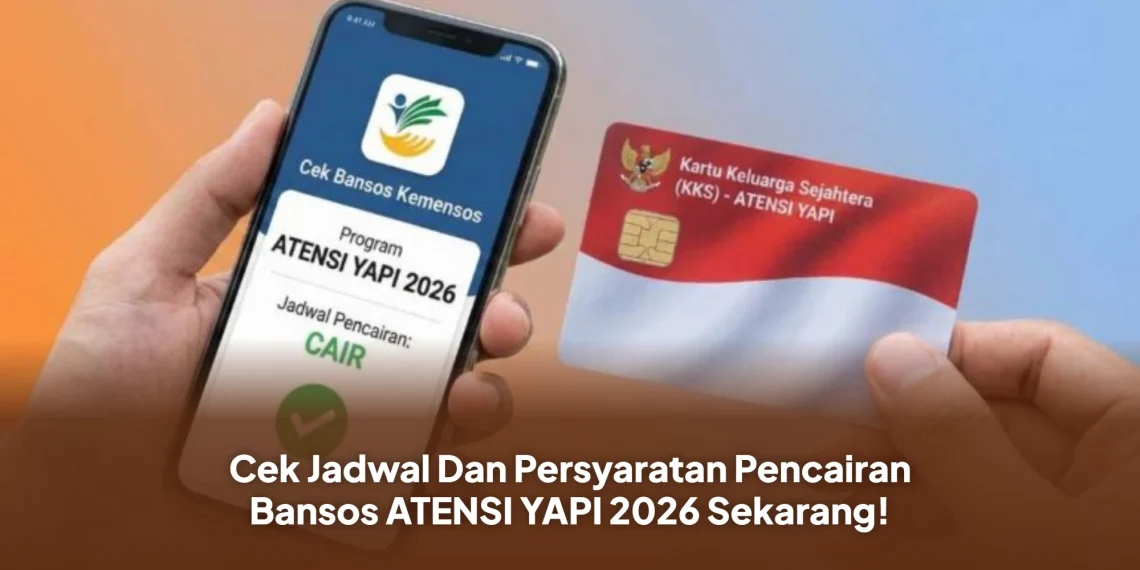 Cek Jadwal Dan Persyaratan Pencairan Bansos ATENSI YAPI 2026 Sekarang!