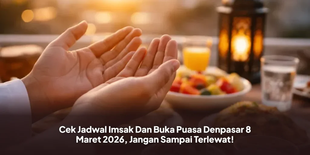 Cek Jadwal Imsak Dan Buka Puasa Denpasar 8 Maret 2026, Jangan Sampai Terlewat!