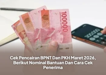 Cek Pencairan BPNT Dan PKH Maret 2026, Berikut Nominal Bantuan Dan Cara Cek Penerima